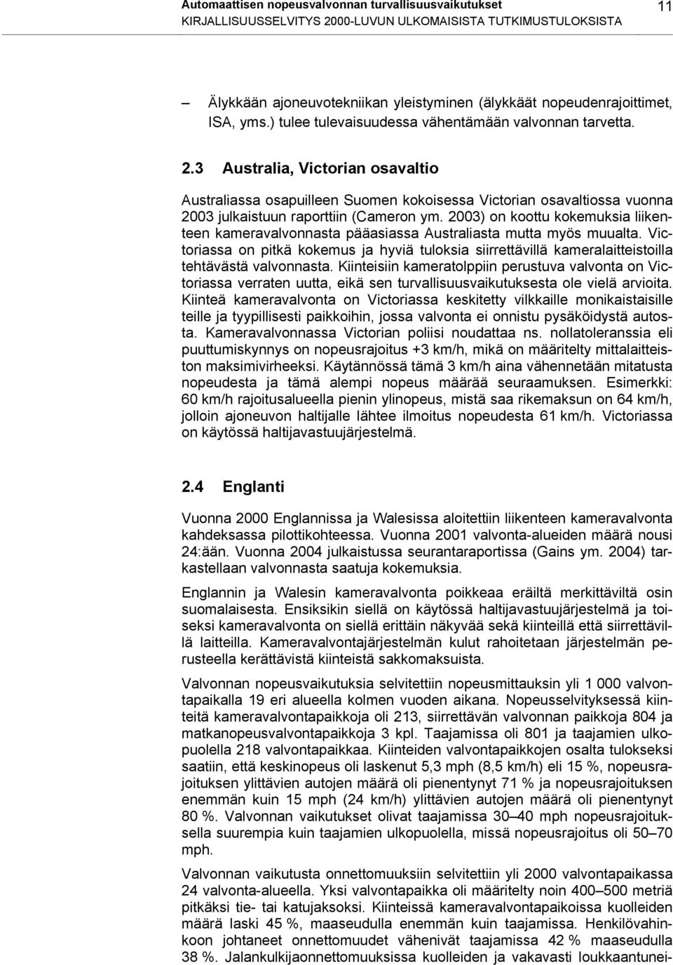 3 Australia, Victorian osavaltio Australiassa osapuilleen Suomen kokoisessa Victorian osavaltiossa vuonna 2003 julkaistuun raporttiin (Cameron ym.