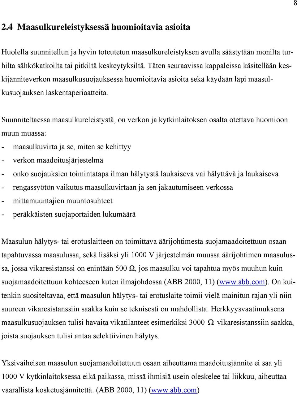 Suunniteltaessa maasulkureleistystä, on verkon ja kytkinlaitoksen osalta otettava huomioon muun muassa: - maasulkuvirta ja se, miten se kehittyy - verkon maadoitusjärjestelmä - onko suojauksien