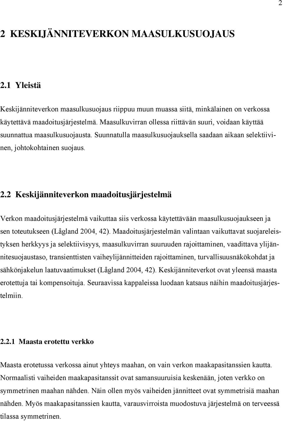 2 Keskijänniteverkon maadoitusjärjestelmä Verkon maadoitusjärjestelmä vaikuttaa siis verkossa käytettävään maasulkusuojaukseen ja sen toteutukseen (Lågland 24, 42).