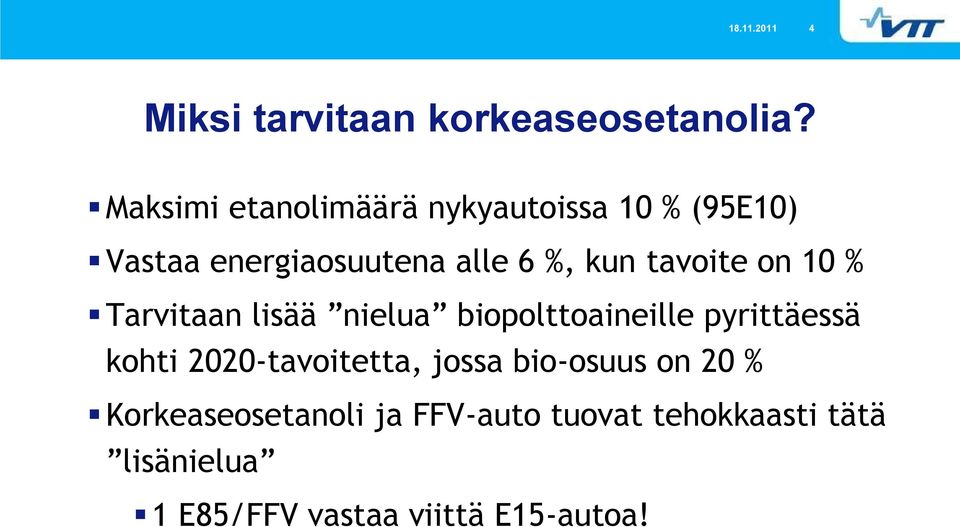 tavoite on 10 % Tarvitaan lisää nielua biopolttoaineille pyrittäessä kohti