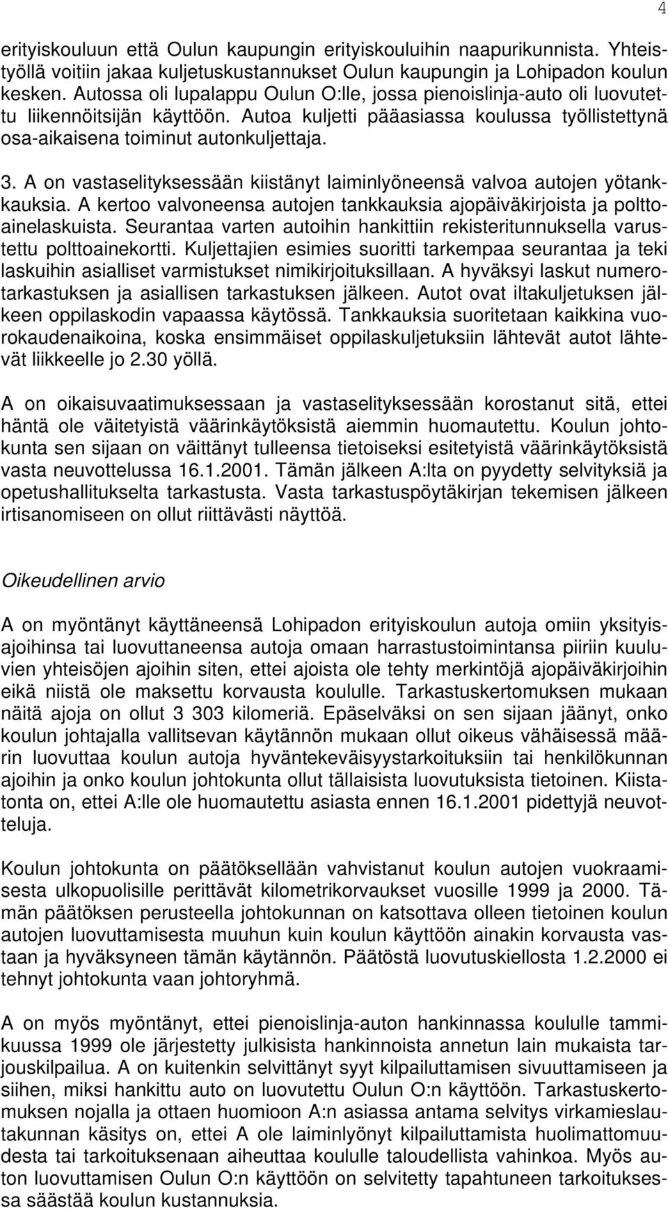 A on vastaselityksessään kiistänyt laiminlyöneensä valvoa autojen yötankkauksia. A kertoo valvoneensa autojen tankkauksia ajopäiväkirjoista ja polttoainelaskuista.