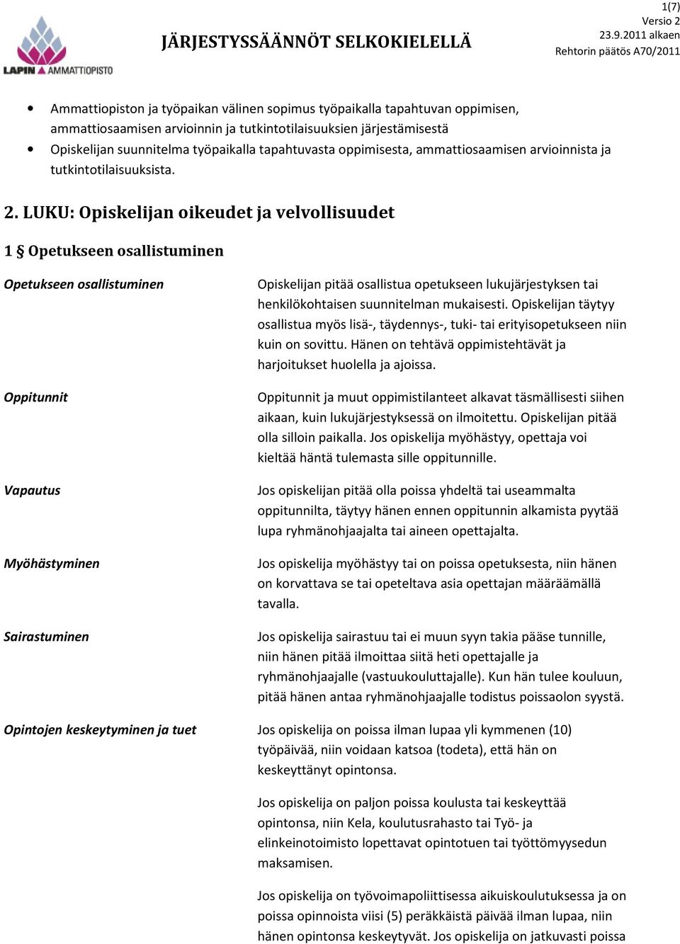 LUKU: Opiskelijan oikeudet ja velvollisuudet 1 Opetukseen osallistuminen Opetukseen osallistuminen Oppitunnit Vapautus Myöhästyminen Sairastuminen Opiskelijan pitää osallistua opetukseen