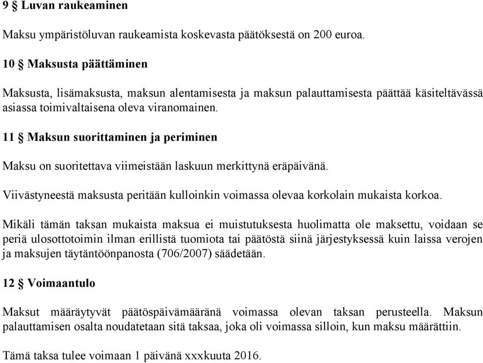 11 Maksun suorittaminen ja periminen Maksu on suoritettava viimeistään laskuun merkittynä eräpäivänä. Viivästyneestä maksusta peritään kulloinkin voimassa olevaa korkolain mukaista korkoa.