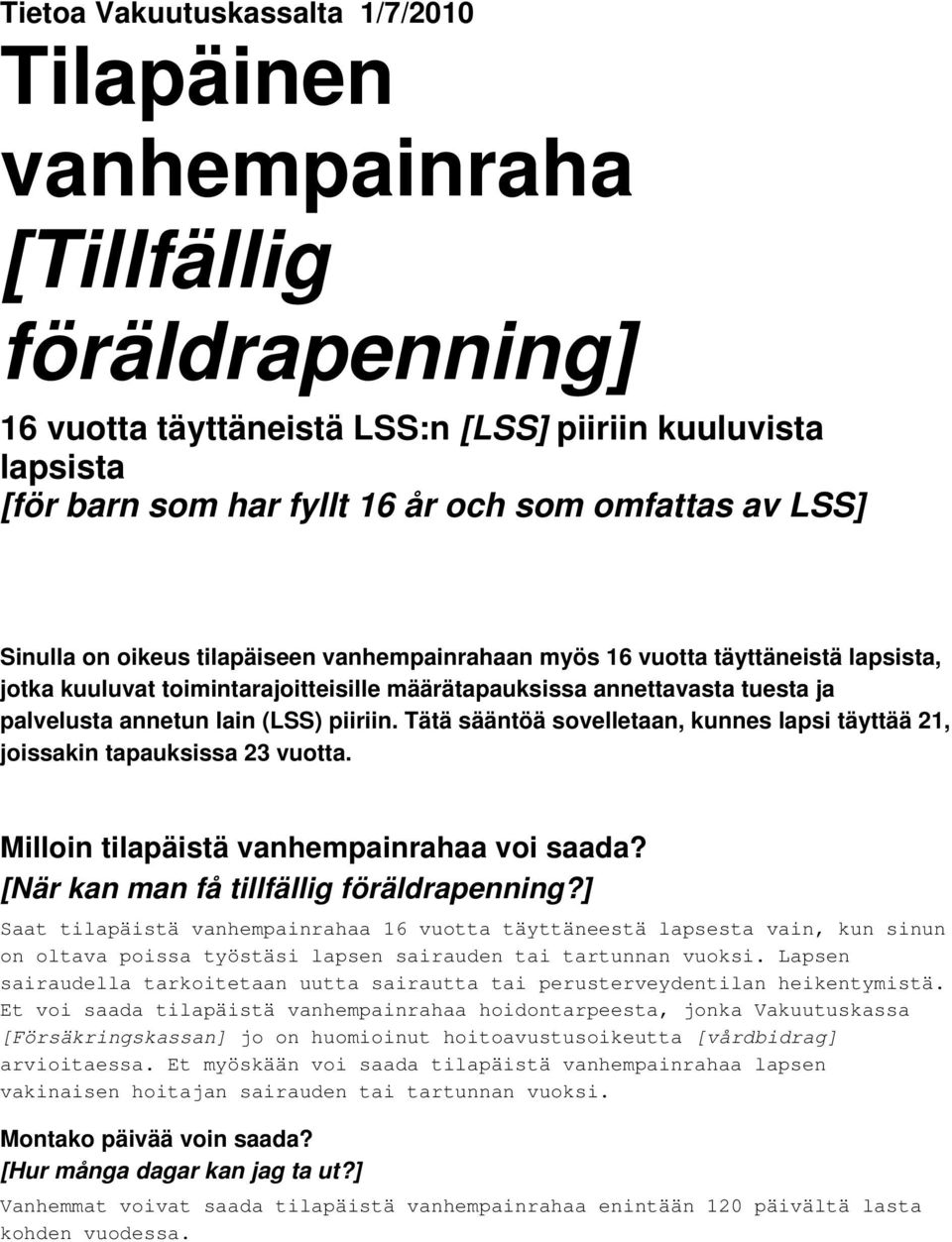 Tätä säätöä sovelletaa, kues lapsi täyttää 21, joissaki tapauksissa 23 vuotta. Milloi tilapäistä vahempairahaa voi saada? [När ka ma få tillfällig föräldrapeig?