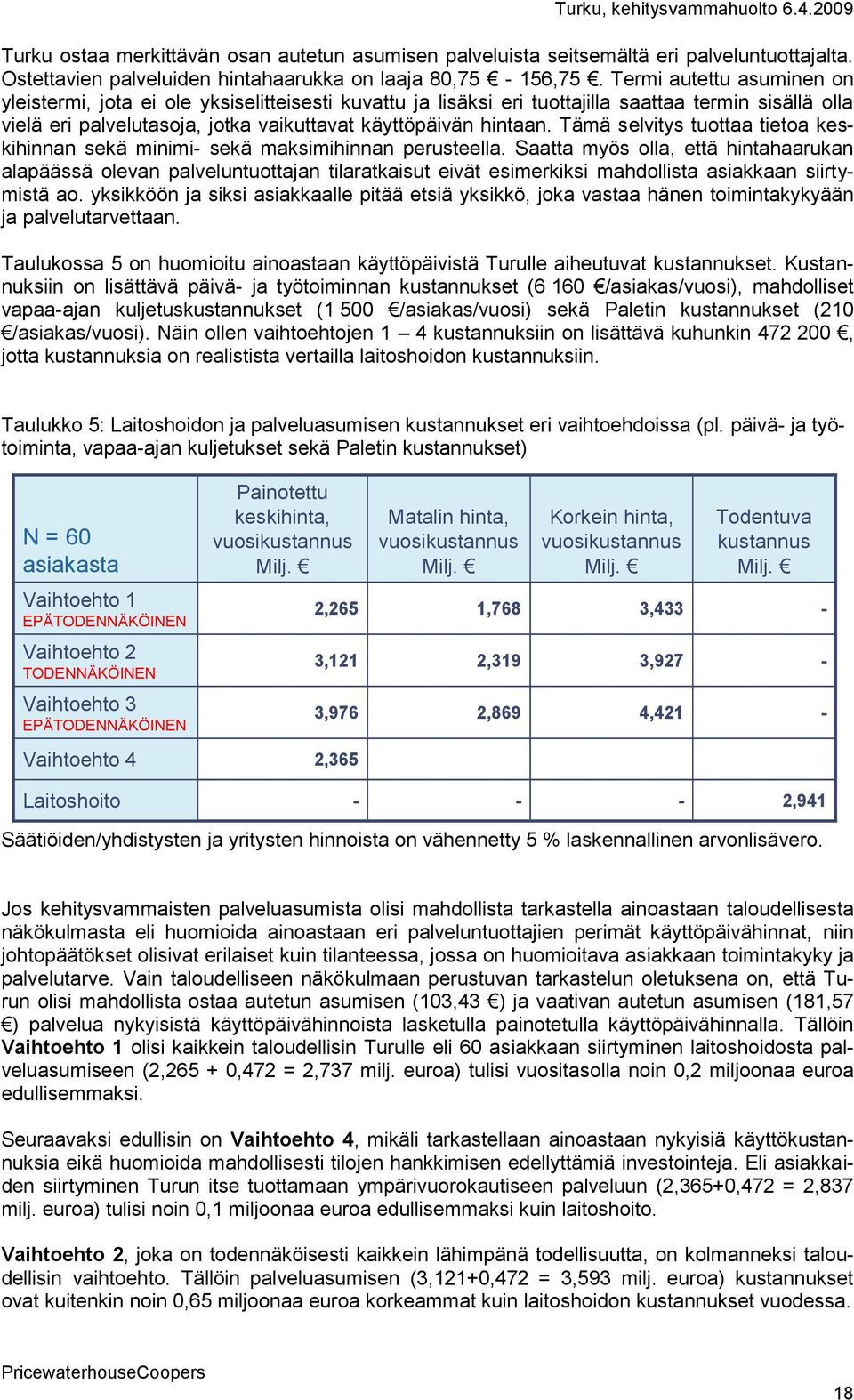 Tämä selvitys tuottaa tietoa keskihinnan sekä minimi sekä maksimihinnan perusteella.