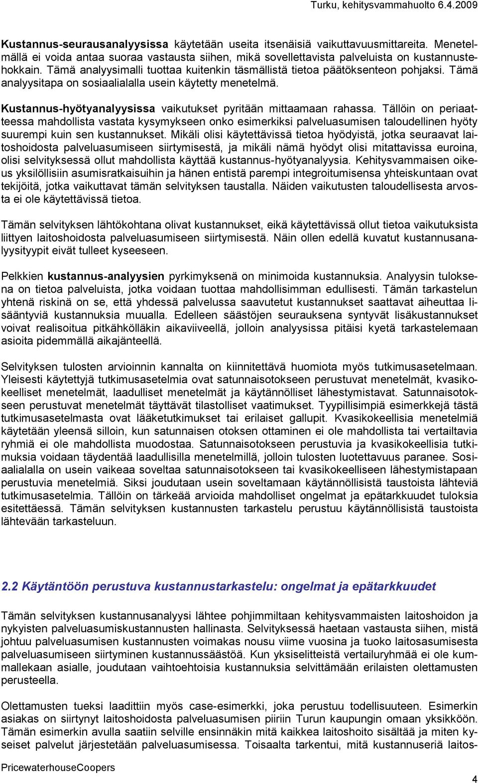Kustannushyötyanalyysissa vaikutukset pyritään mittaamaan rahassa.