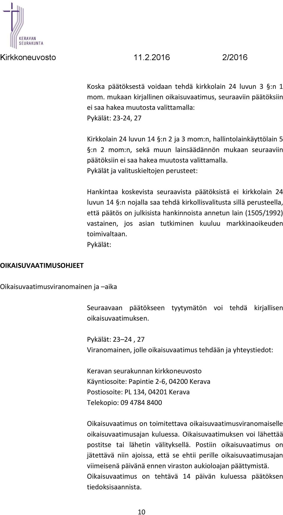 lainsäädännön mukaan seuraaviin päätöksiin ei saa hakea muutosta valittamalla.