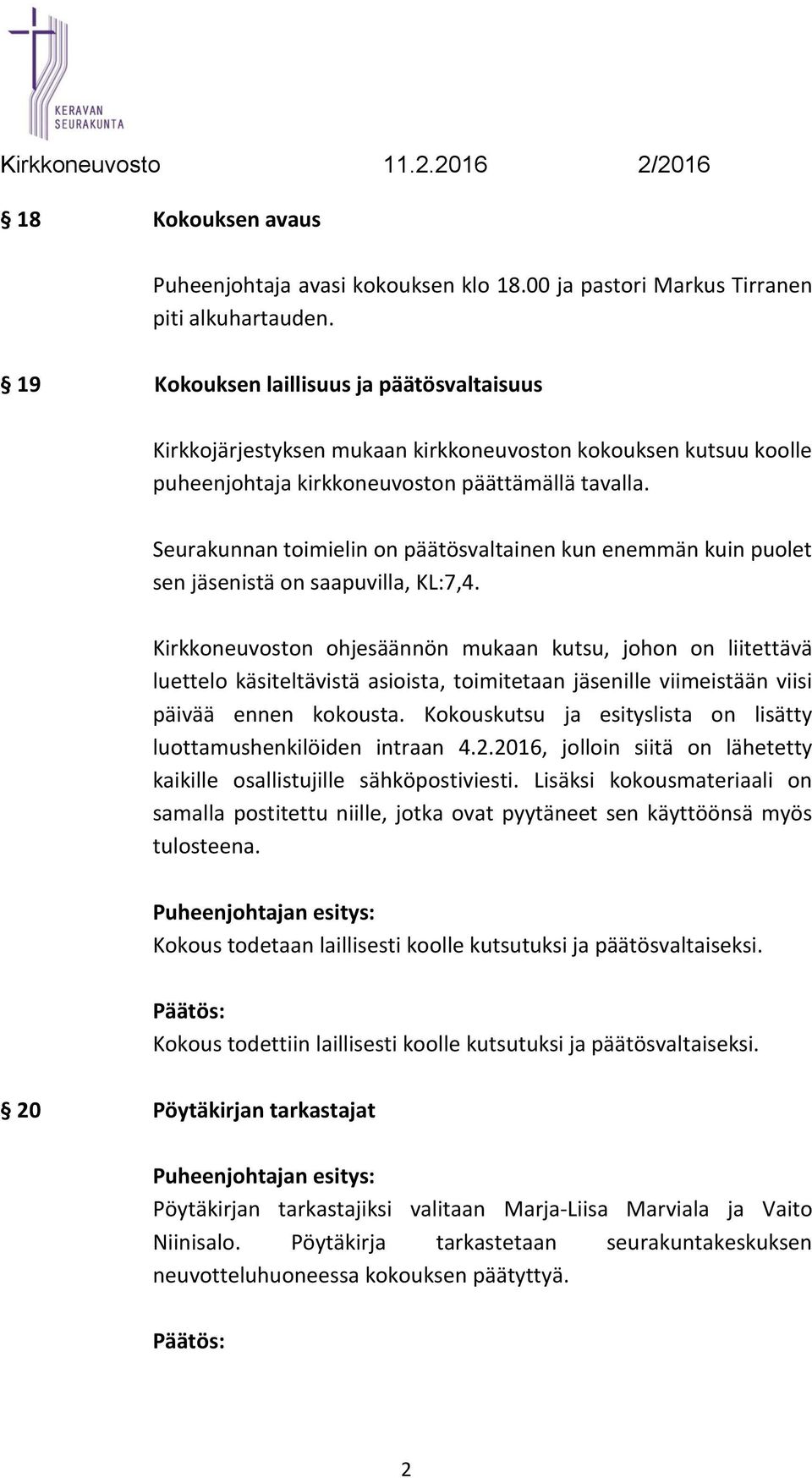 Seurakunnan toimielin on päätösvaltainen kun enemmän kuin puolet sen jäsenistä on saapuvilla, KL:7,4.