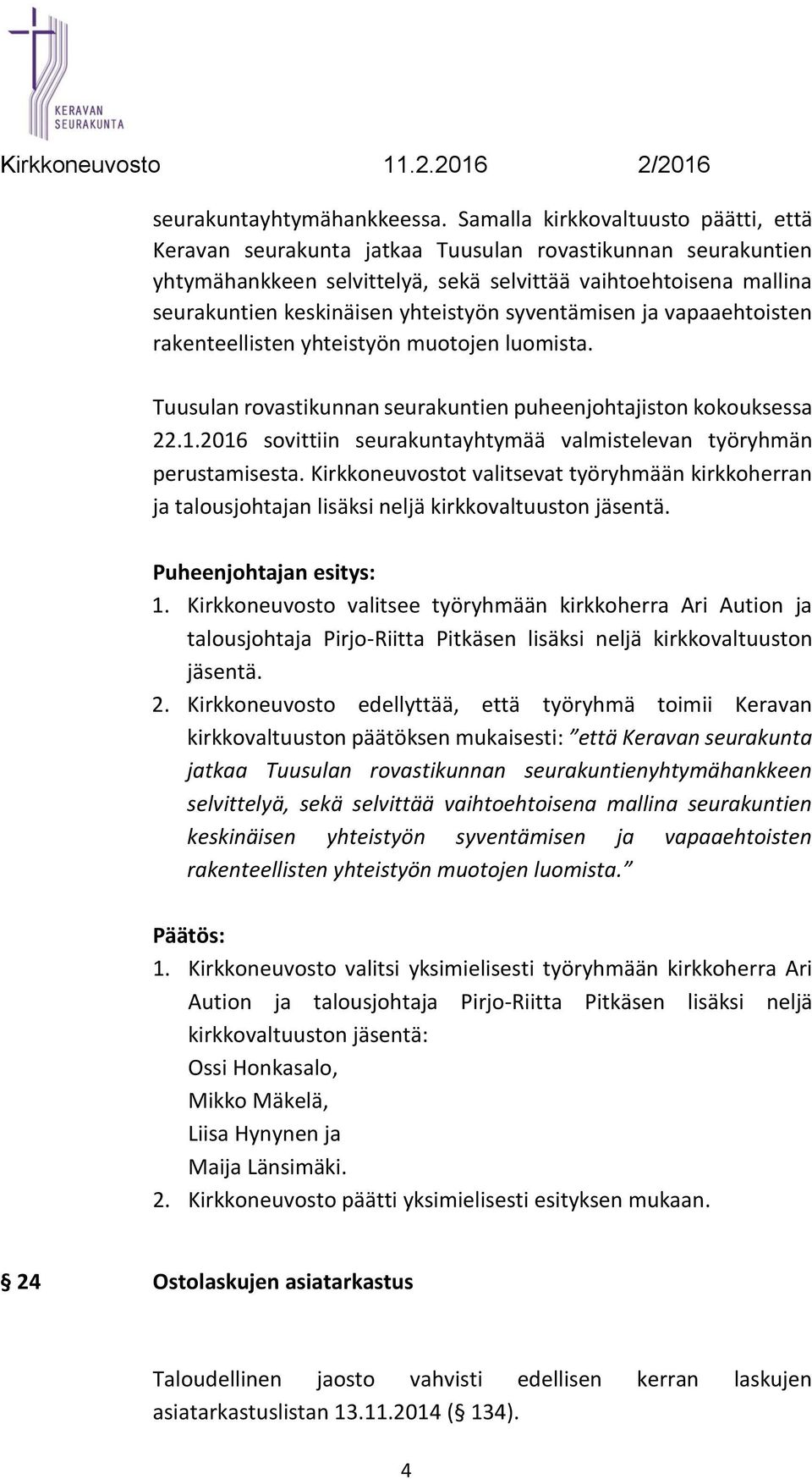 yhteistyön syventämisen ja vapaaehtoisten rakenteellisten yhteistyön muotojen luomista. Tuusulan rovastikunnan seurakuntien puheenjohtajiston kokouksessa 22.1.