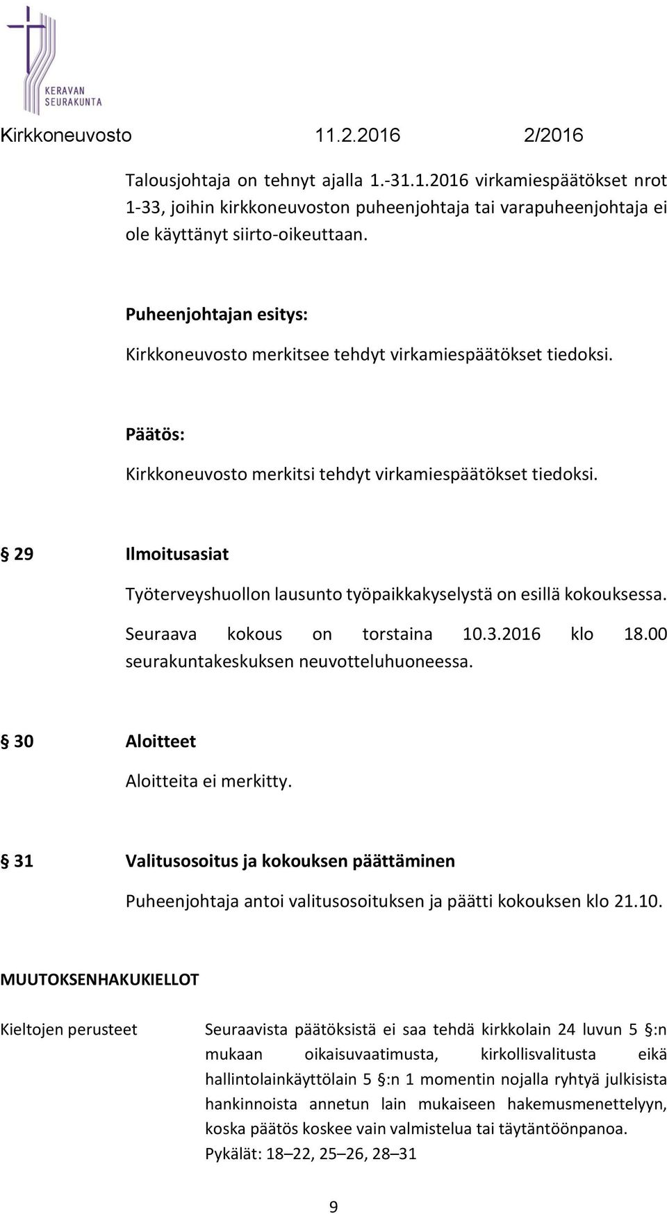 29 Ilmoitusasiat Työterveyshuollon lausunto työpaikkakyselystä on esillä kokouksessa. Seuraava kokous on torstaina 10.3.2016 klo 18.00 seurakuntakeskuksen neuvotteluhuoneessa.
