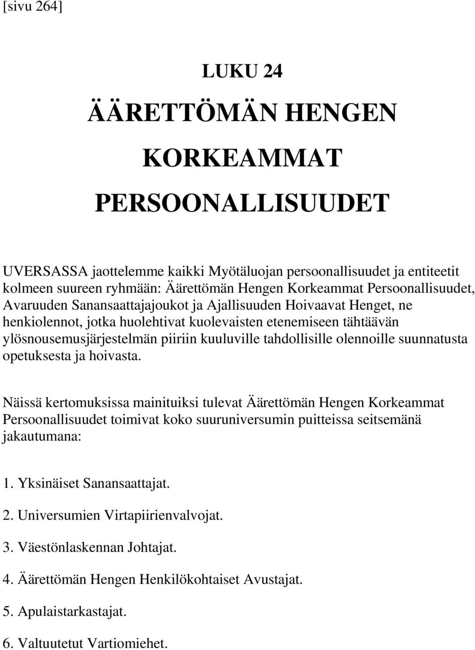 tahdollisille olennoille suunnatusta opetuksesta ja hoivasta.