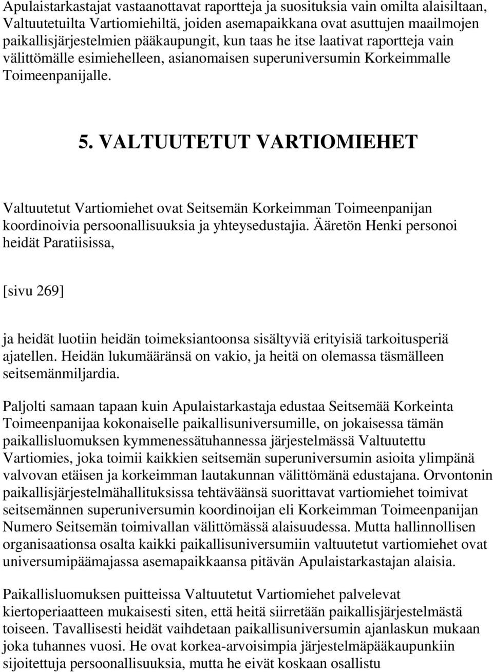VALTUUTETUT VARTIOMIEHET Valtuutetut Vartiomiehet ovat Seitsemän Korkeimman Toimeenpanijan koordinoivia persoonallisuuksia ja yhteysedustajia.