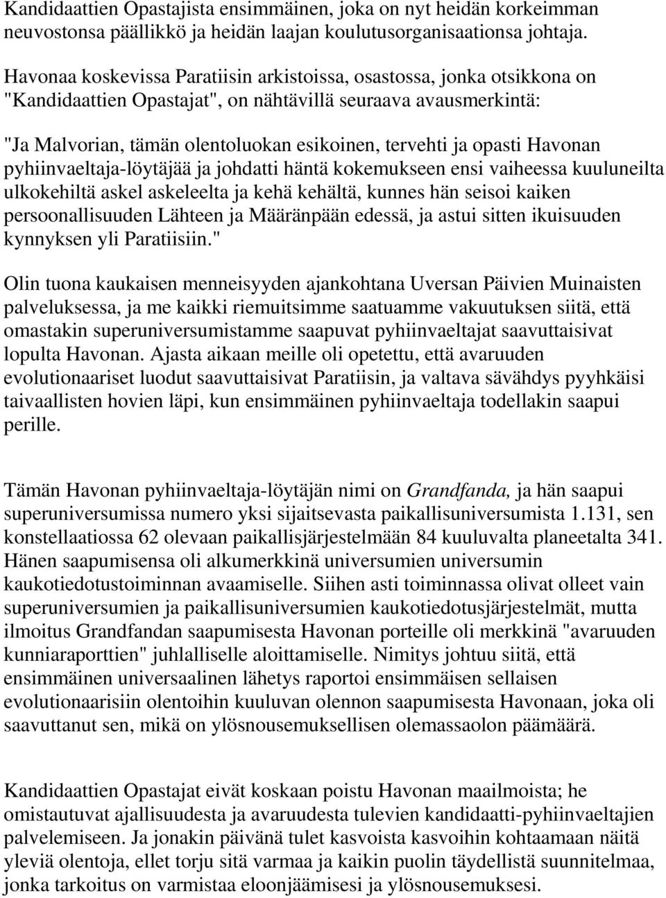 opasti Havonan pyhiinvaeltaja-löytäjää ja johdatti häntä kokemukseen ensi vaiheessa kuuluneilta ulkokehiltä askel askeleelta ja kehä kehältä, kunnes hän seisoi kaiken persoonallisuuden Lähteen ja