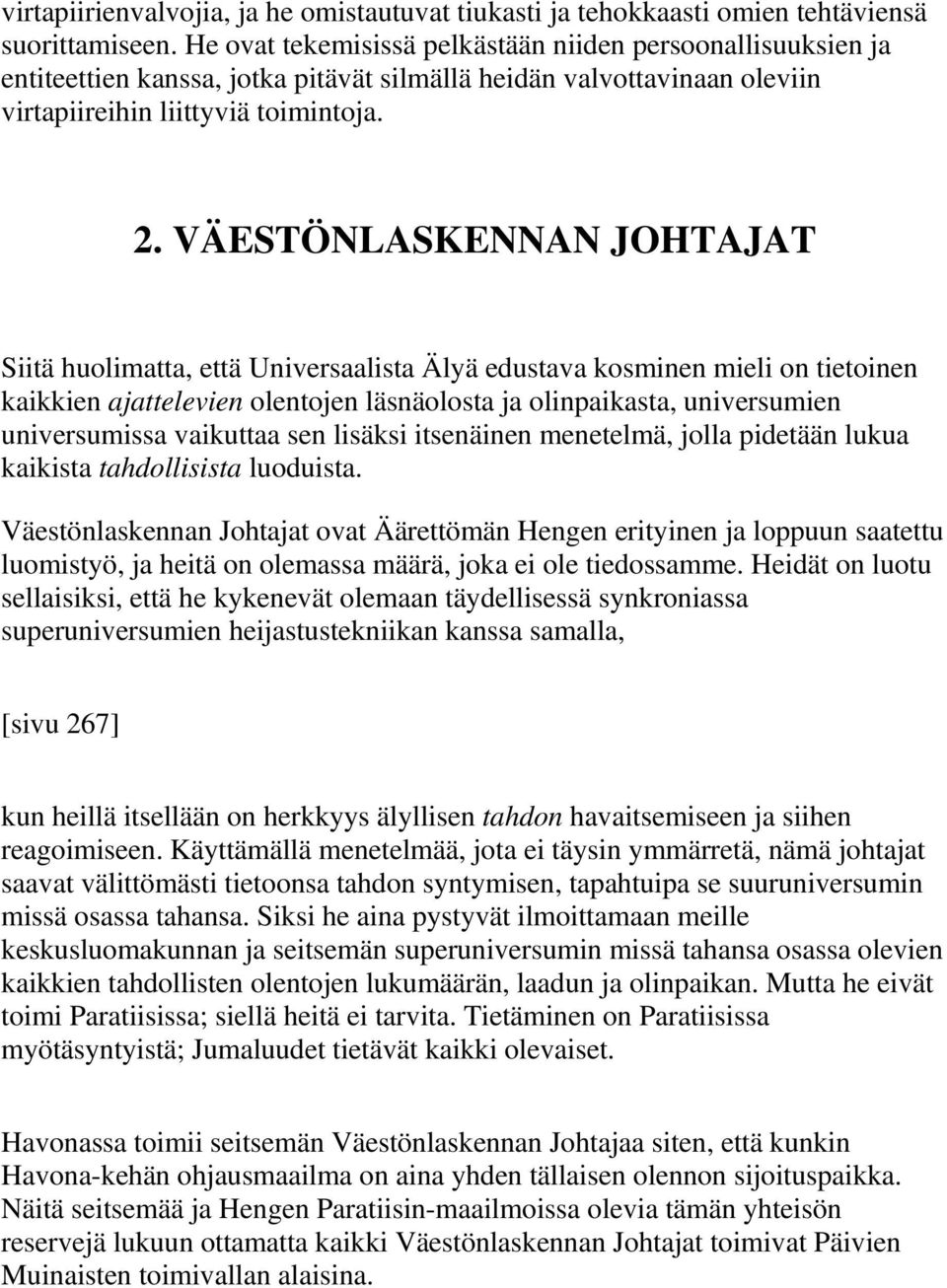 VÄESTÖNLASKENNAN JOHTAJAT Siitä huolimatta, että Universaalista Älyä edustava kosminen mieli on tietoinen kaikkien ajattelevien olentojen läsnäolosta ja olinpaikasta, universumien universumissa