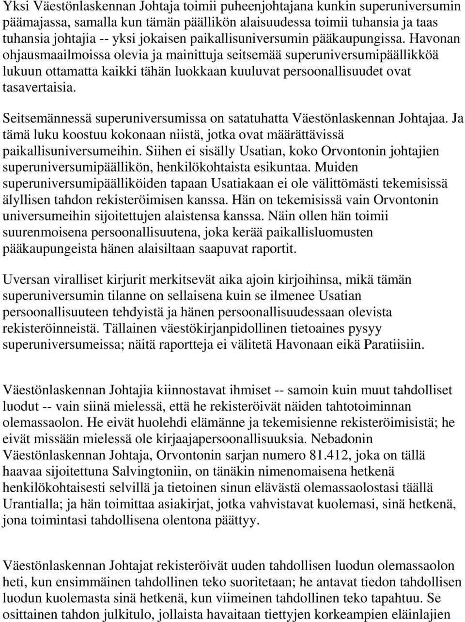 Havonan ohjausmaailmoissa olevia ja mainittuja seitsemää superuniversumipäällikköä lukuun ottamatta kaikki tähän luokkaan kuuluvat persoonallisuudet ovat tasavertaisia.