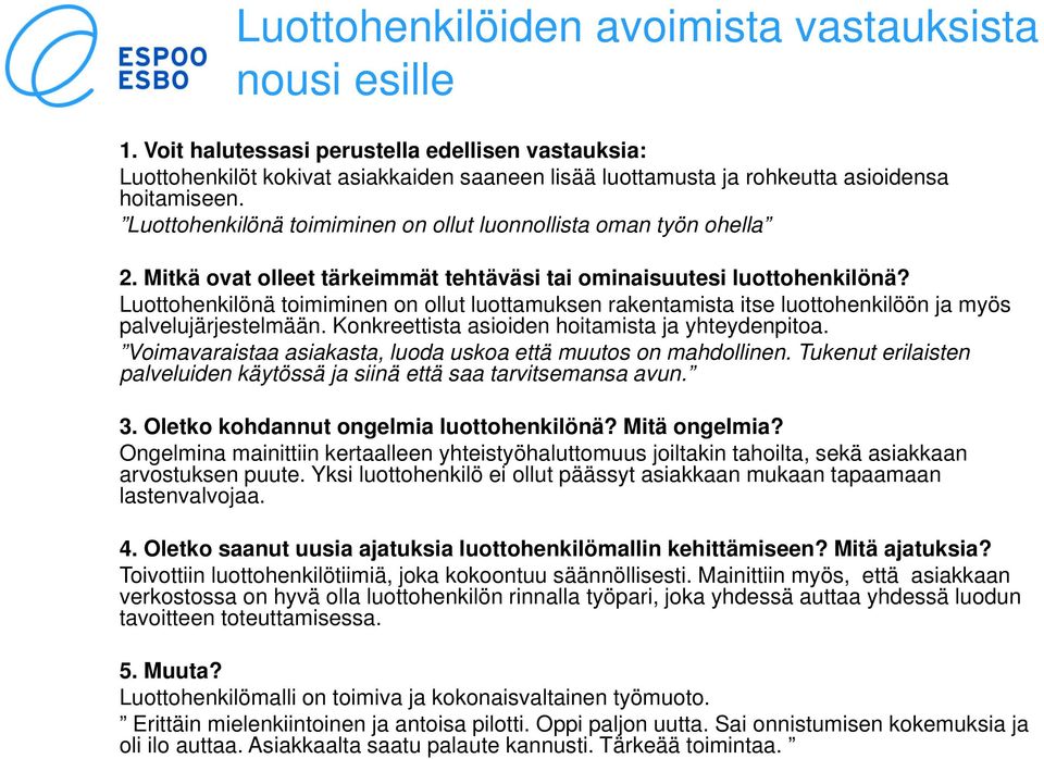 Luottohenkilönä toimiminen on ollut luonnollista oman työn ohella 2. Mitkä ovat olleet tärkeimmät tehtäväsi tai ominaisuutesi luottohenkilönä?