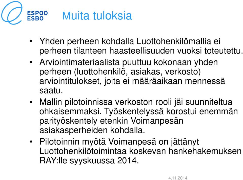 mennessä saatu. Mallin pilotoinnissa verkoston rooli jäi suunniteltua ohkaisemmaksi.