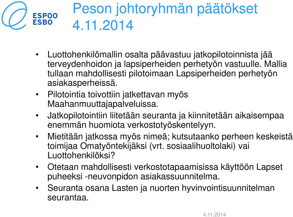 Jatkopilotointiin liitetään seuranta ja kiinnitetään aikaisempaa enemmän huomiota verkostotyöskentelyyn.