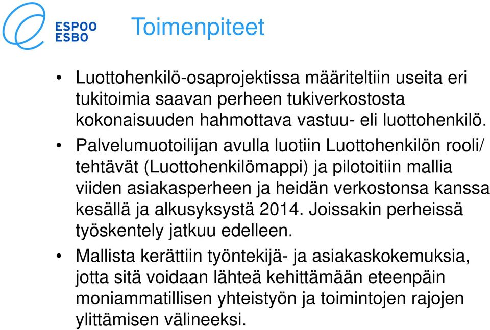 Palvelumuotoilijan avulla luotiin Luottohenkilön rooli/ tehtävät (Luottohenkilömappi) ja pilotoitiin mallia viiden asiakasperheen ja heidän
