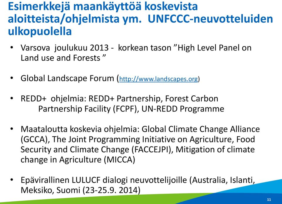 org) REDD+ ohjelmia: REDD+ Partnership, Forest Carbon Partnership Facility (FCPF), UN-REDD Programme Maataloutta koskevia ohjelmia: Global Climate Change