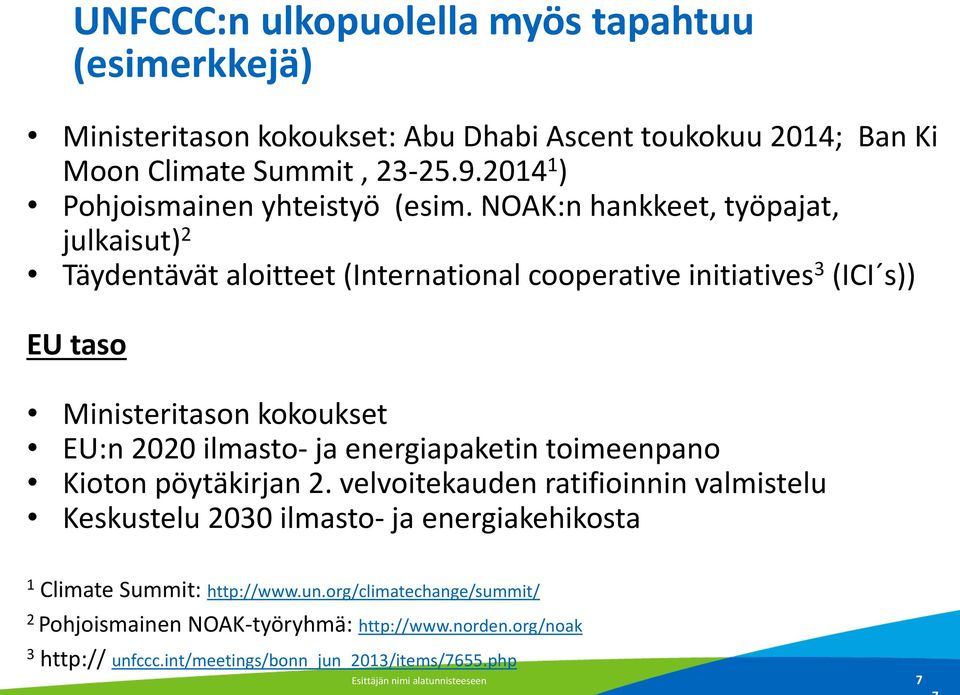 NOAK:n hankkeet, työpajat, julkaisut) 2 Täydentävät aloitteet (International cooperative initiatives 3 (ICI s)) EU taso Ministeritason kokoukset EU:n 2020 ilmasto- ja