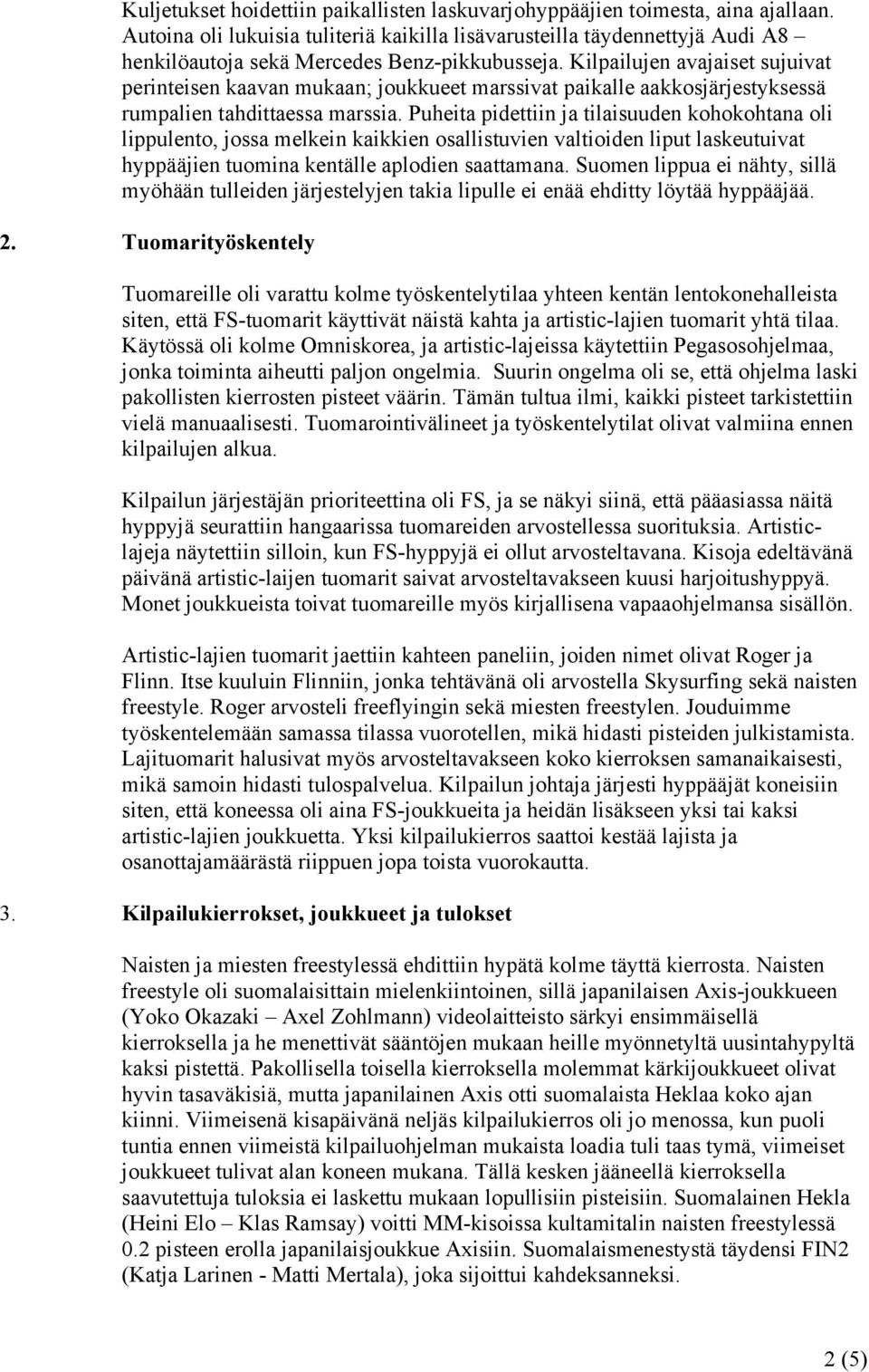 Kilpailujen avajaiset sujuivat perinteisen kaavan mukaan; joukkueet marssivat paikalle aakkosjärjestyksessä rumpalien tahdittaessa marssia.