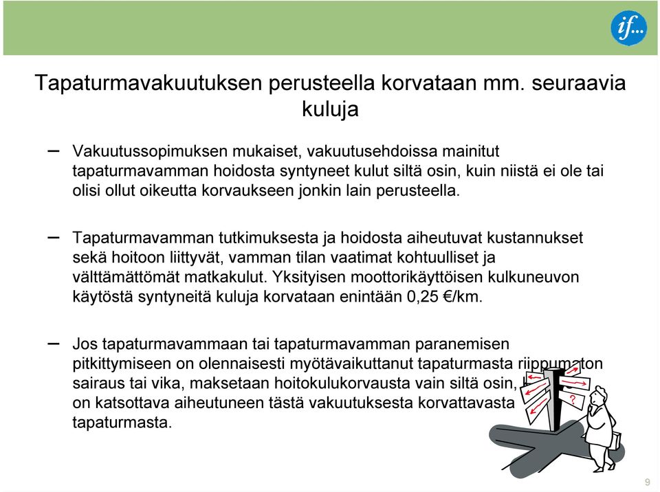 perusteella. Tapaturmavamman tutkimuksesta ja hoidosta aiheutuvat kustannukset sekä hoitoon liittyvät, vamman tilan vaatimat kohtuulliset ja välttämättömät matkakulut.