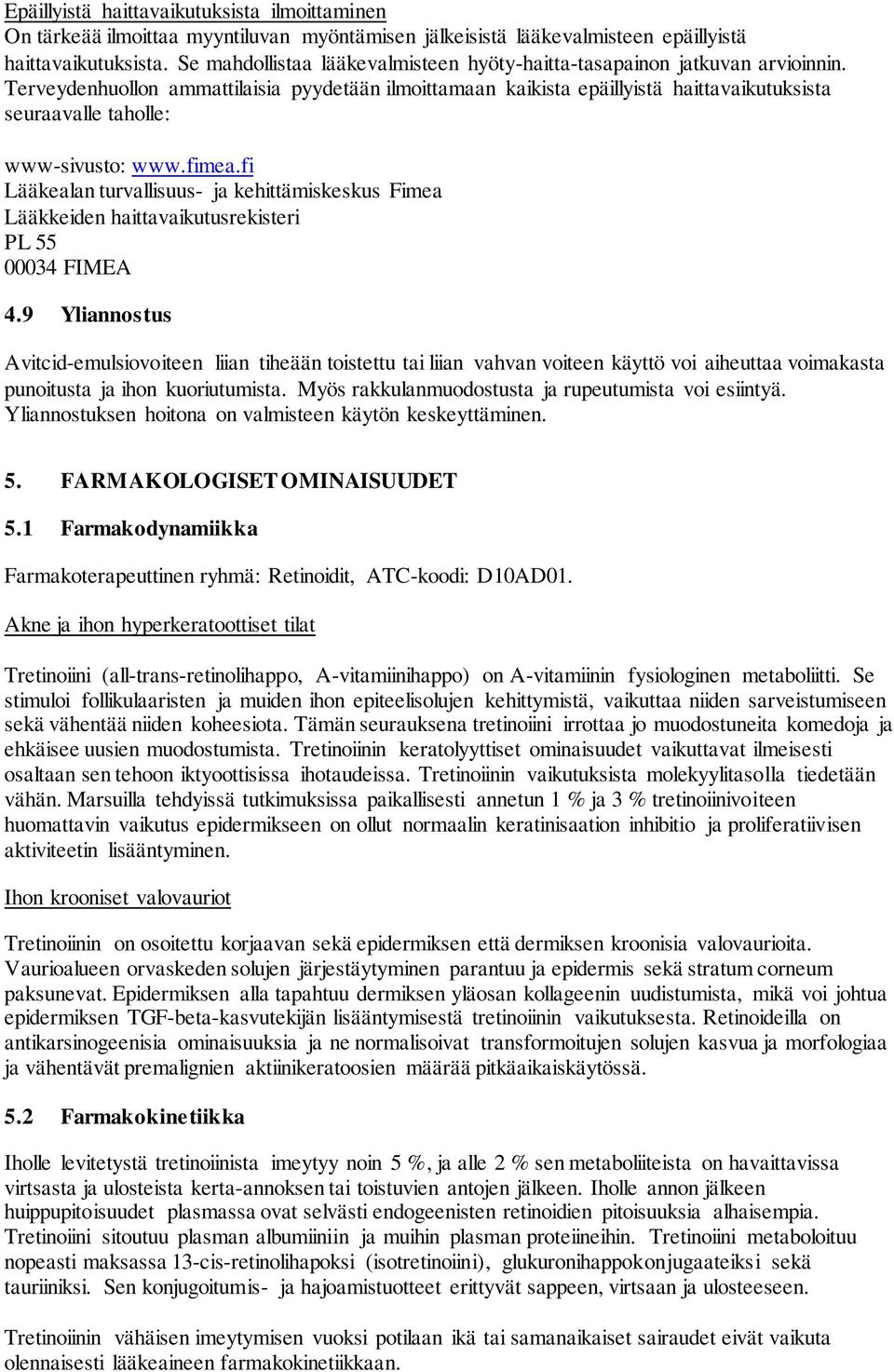 Terveydenhuollon ammattilaisia pyydetään ilmoittamaan kaikista epäillyistä haittavaikutuksista seuraavalle taholle: www-sivusto: www.fimea.