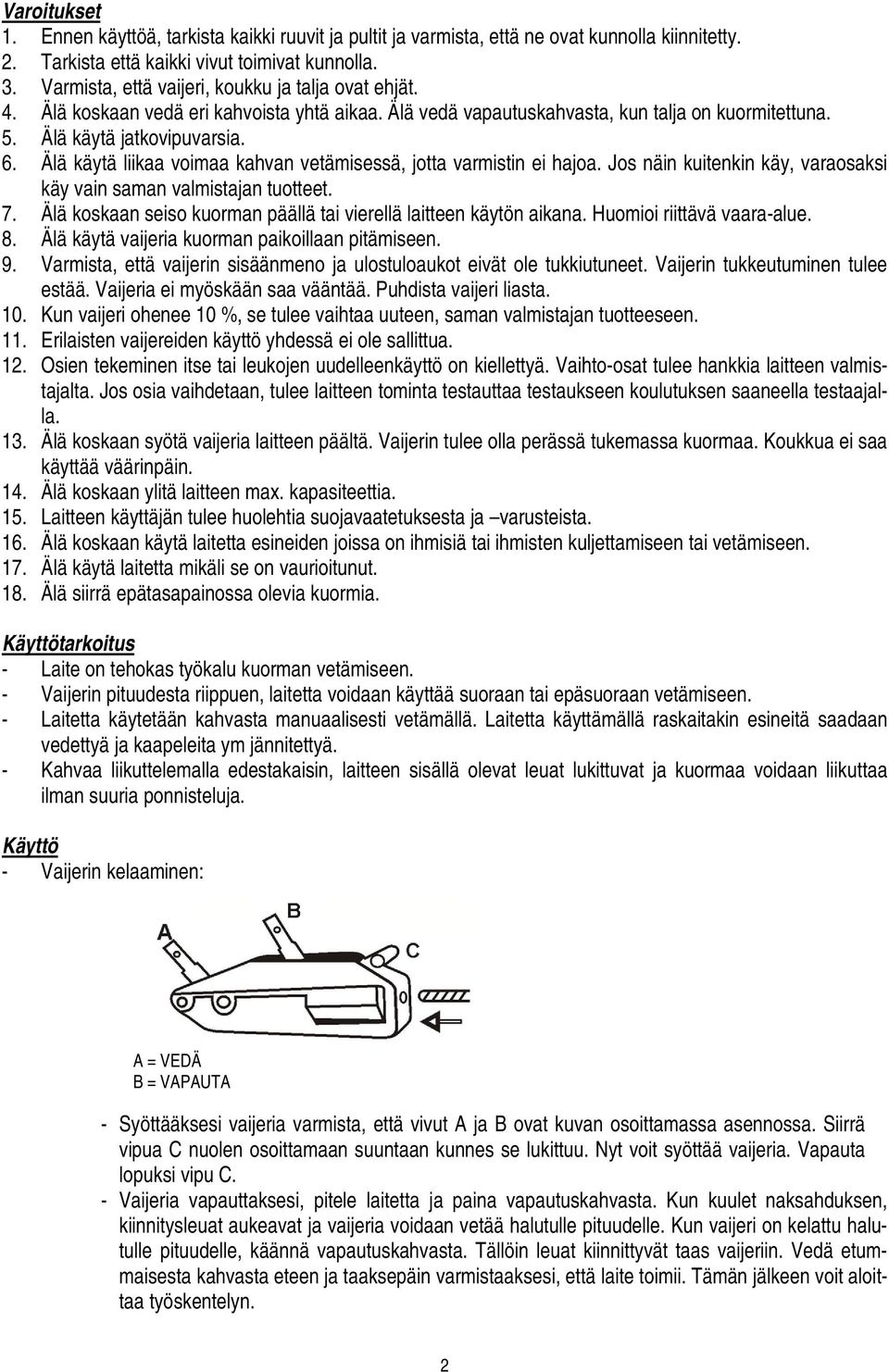 Älä käytä liikaa voimaa kahvan vetämisessä, jotta varmistin ei hajoa. Jos näin kuitenkin käy, varaosaksi käy vain saman valmistajan tuotteet. 7.