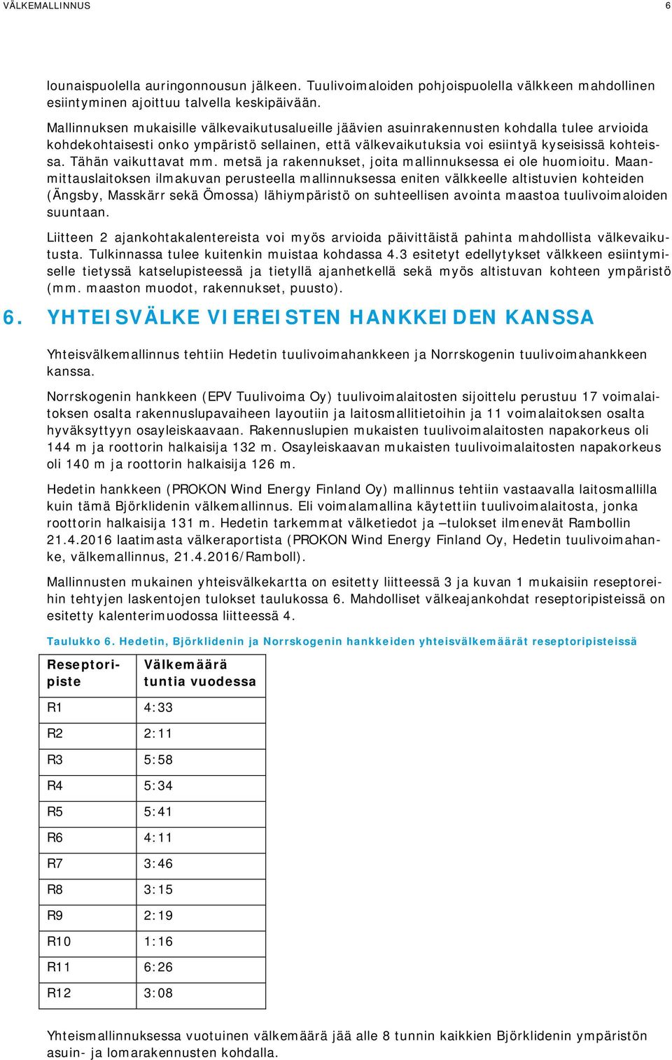 Tähän vaikuttavat mm. metsä ja rakennukset, joita mallinnuksessa ei ole huomioitu.