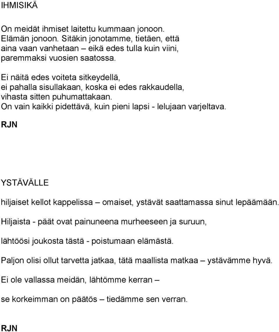 varjeltava YSTÄVÄLLE hiljaiset kellot kappelissa omaiset, ystävät saattamassa sinut lepäämään Hiljaista - päät ovat painuneena murheeseen ja suruun, lähtöösi joukosta tästä