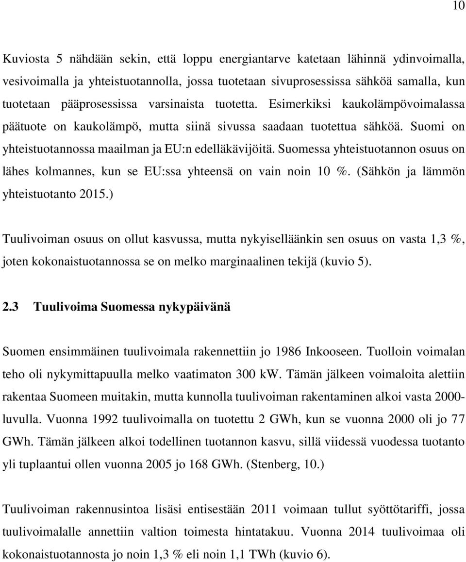 Suomessa yhteistuotannon osuus on lähes kolmannes, kun se EU:ssa yhteensä on vain noin 10 %. (Sähkön ja lämmön yhteistuotanto 2015.