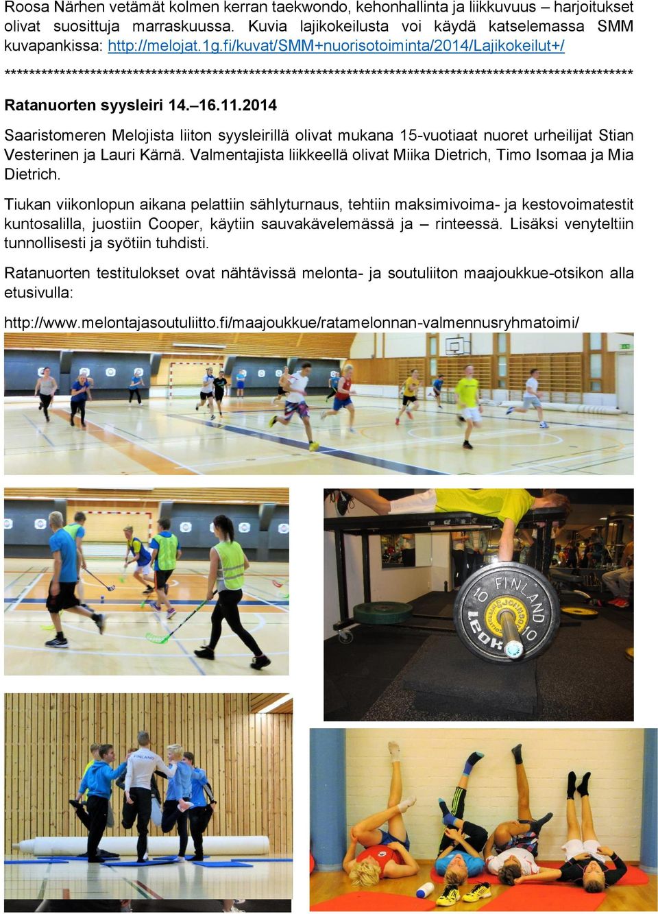 2014 Saaristomeren Melojista liiton syysleirillä olivat mukana 15-vuotiaat nuoret urheilijat Stian Vesterinen ja Lauri Kärnä.
