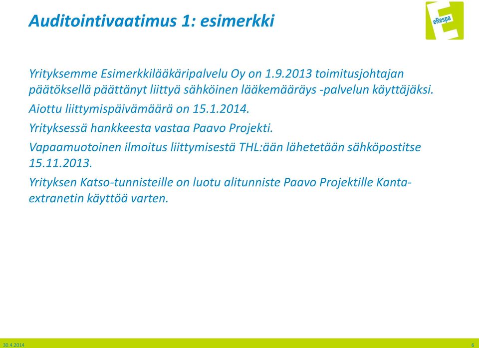 Aiottu liittymispäivämäärä on 15.1.2014. Yrityksessä hankkeesta vastaa Paavo Projekti.
