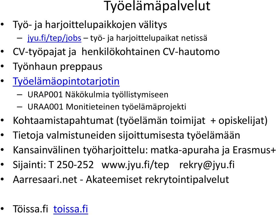 URAP001 Näkökulmia työllistymiseen URAA001 Monitieteinen työelämäprojekti Kohtaamistapahtumat (työelämän toimijat + opiskelijat)