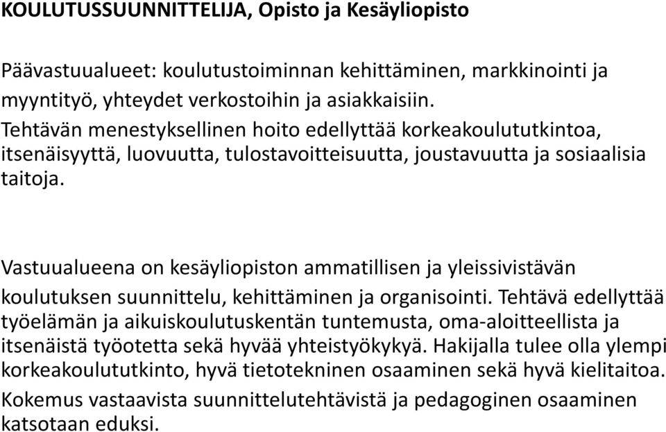 Vastuualueena on kesäyliopiston ammatillisen ja yleissivistävän koulutuksen suunnittelu, kehittäminen ja organisointi.