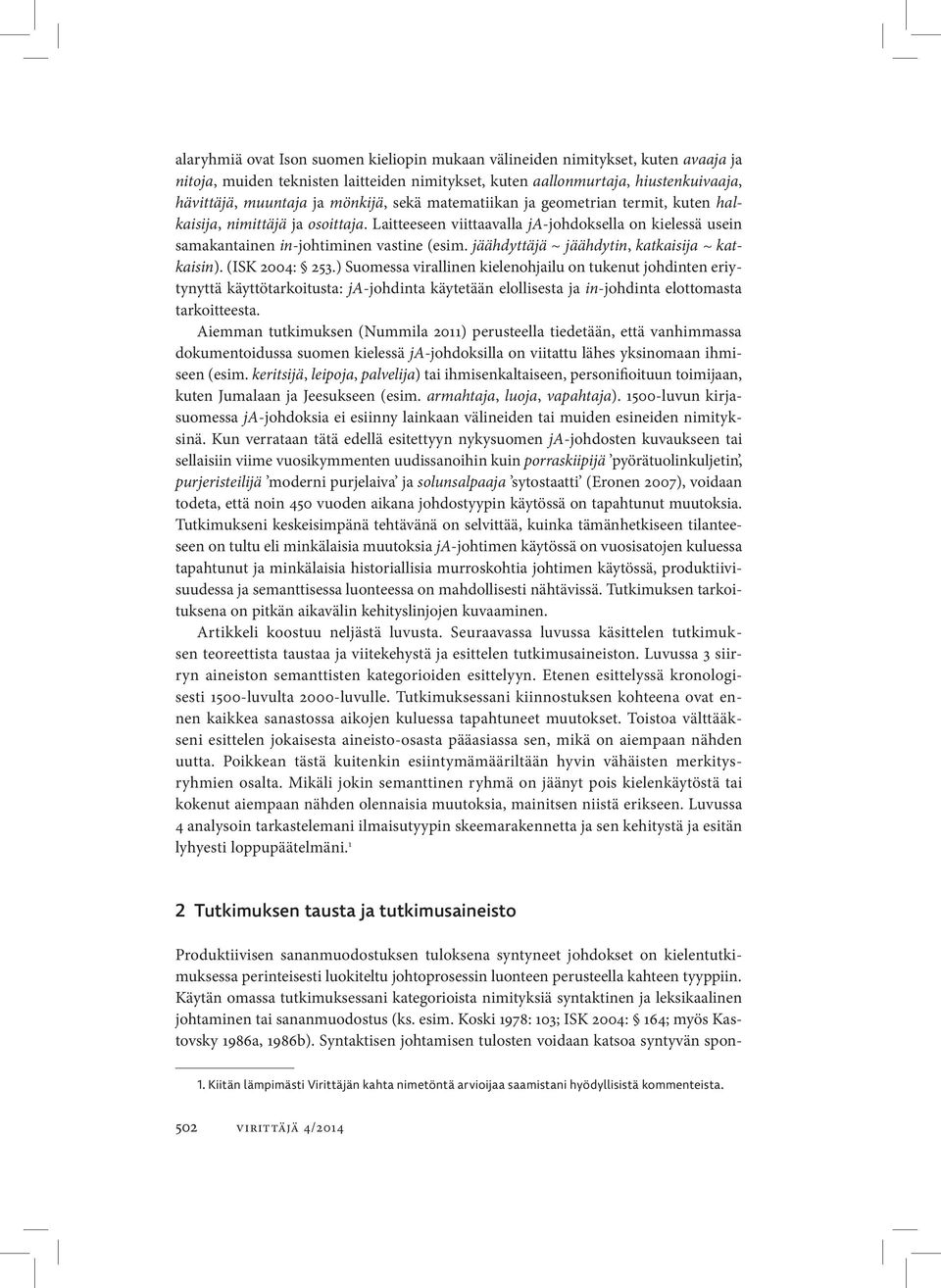 jäähdyttäjä ~ jäähdytin, katkaisija ~ katkaisin). (ISK 2004: 253.