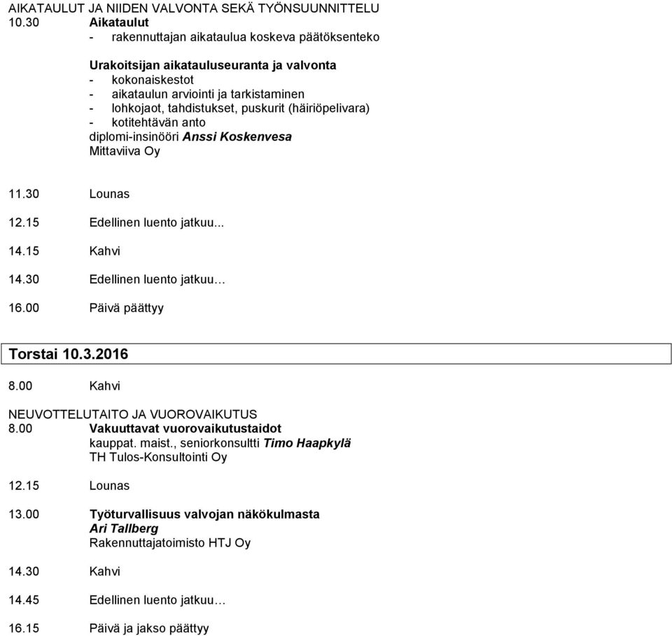 tahdistukset, puskurit (häiriöpelivara) - kotitehtävän anto diplomi-insinööri Anssi Koskenvesa Mittaviiva Oy 12.15 Edellinen luento jatkuu... 14.30 Edellinen luento jatkuu 16.