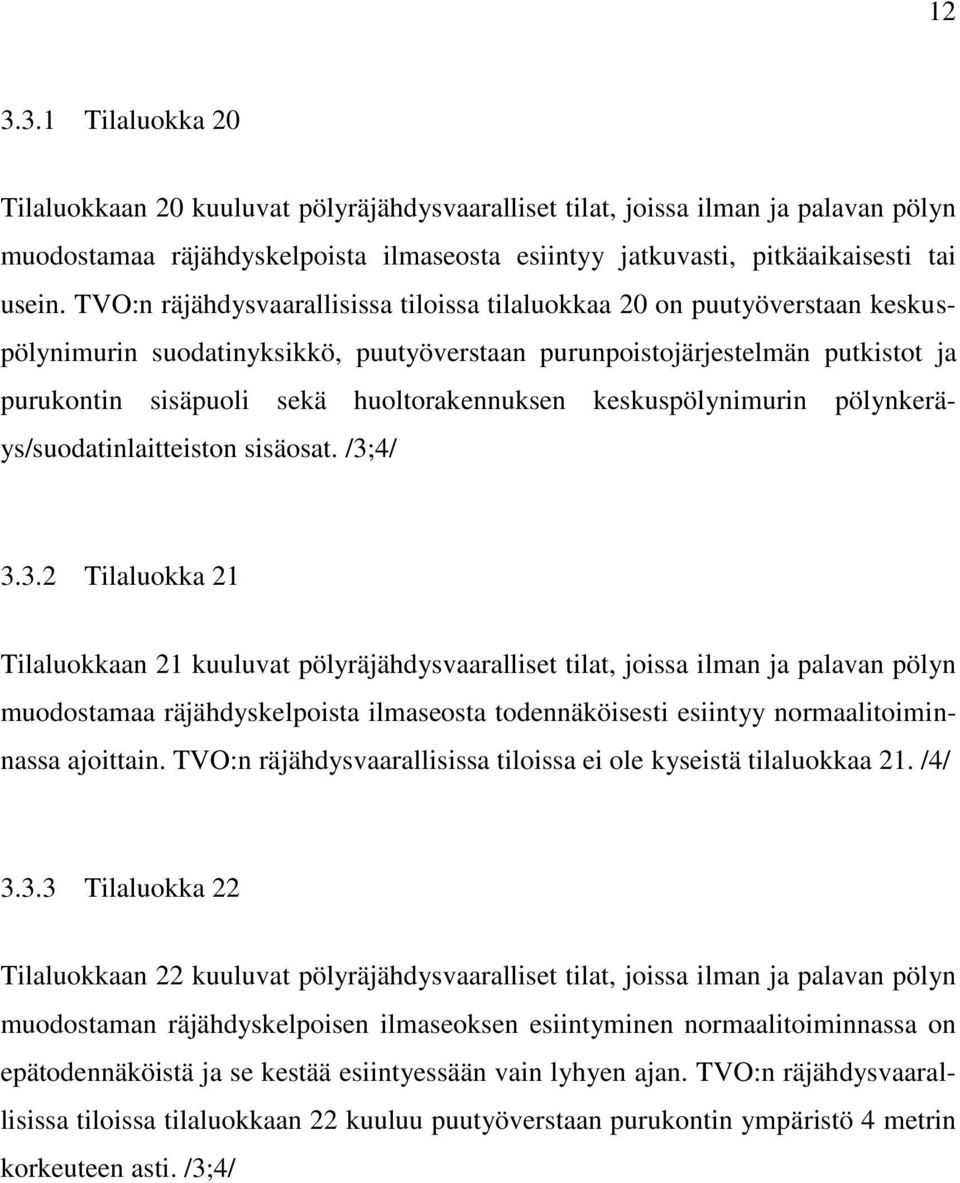huoltorakennuksen keskuspölynimurin pölynkeräys/suodatinlaitteiston sisäosat. /3;