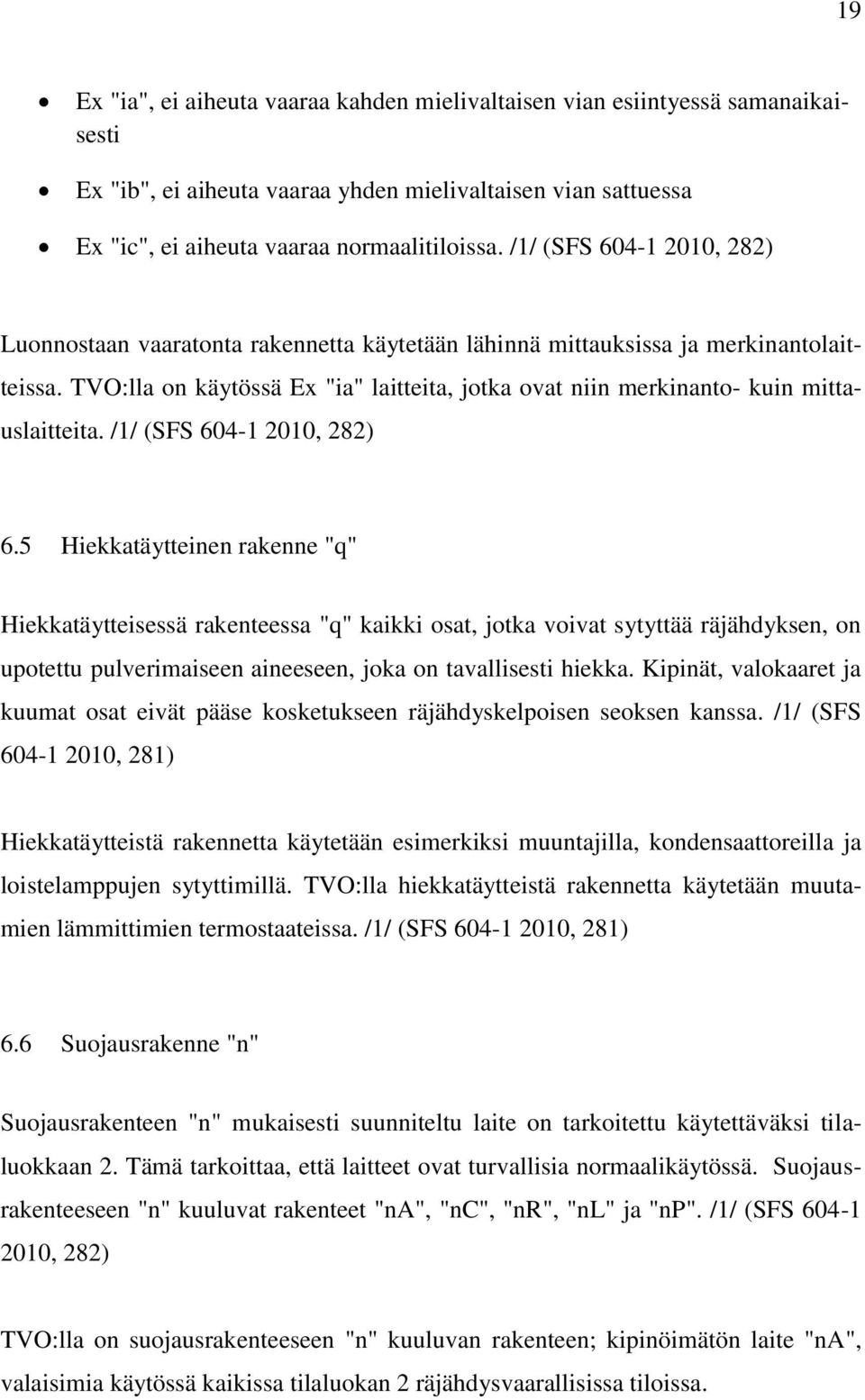 TVO:lla on käytössä Ex "ia" laitteita, jotka ovat niin merkinanto- kuin mittauslaitteita. /1/ (SFS 604-1 2010, 282) 6.