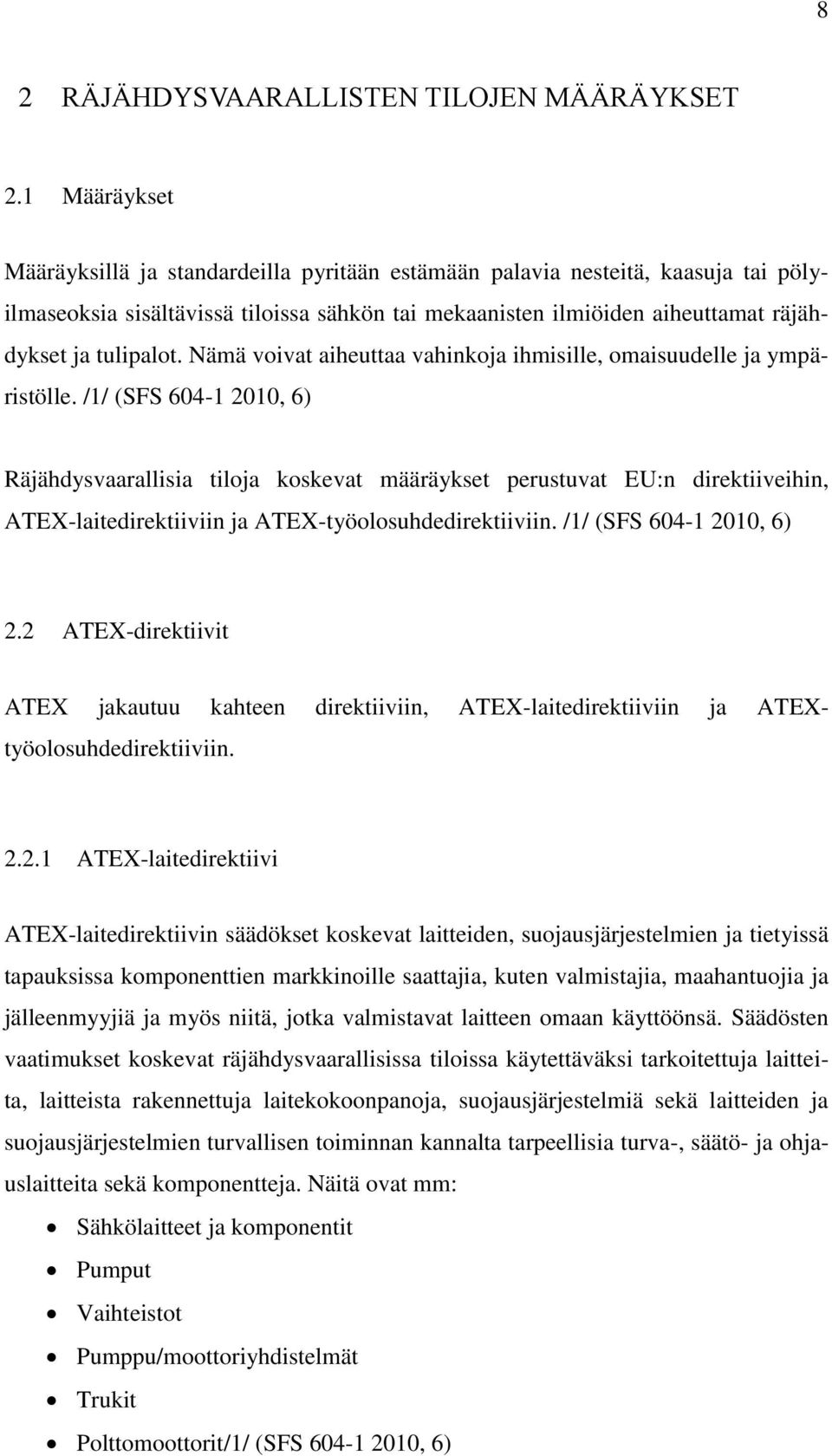 Nämä voivat aiheuttaa vahinkoja ihmisille, omaisuudelle ja ympäristölle.