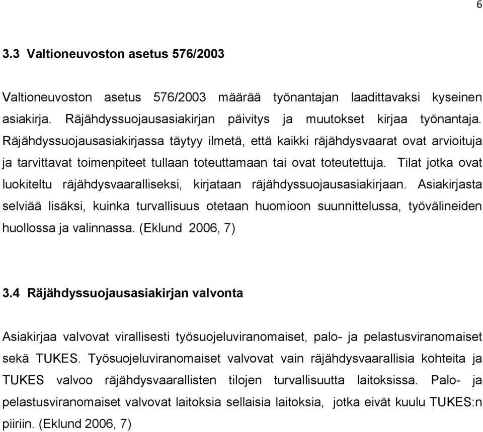 Tilat jotka ovat luokiteltu räjähdysvaaralliseksi, kirjataan räjähdyssuojausasiakirjaan.