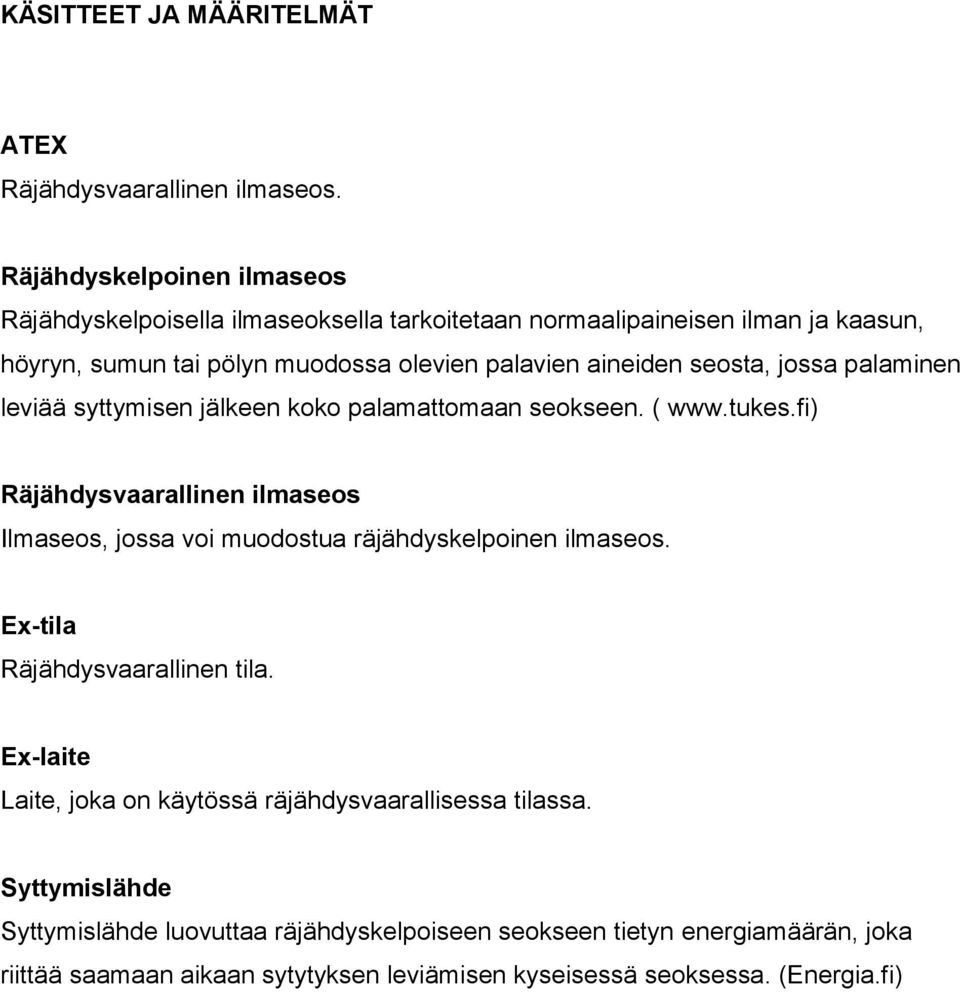 seosta, jossa palaminen leviää syttymisen jälkeen koko palamattomaan seokseen. ( www.tukes.