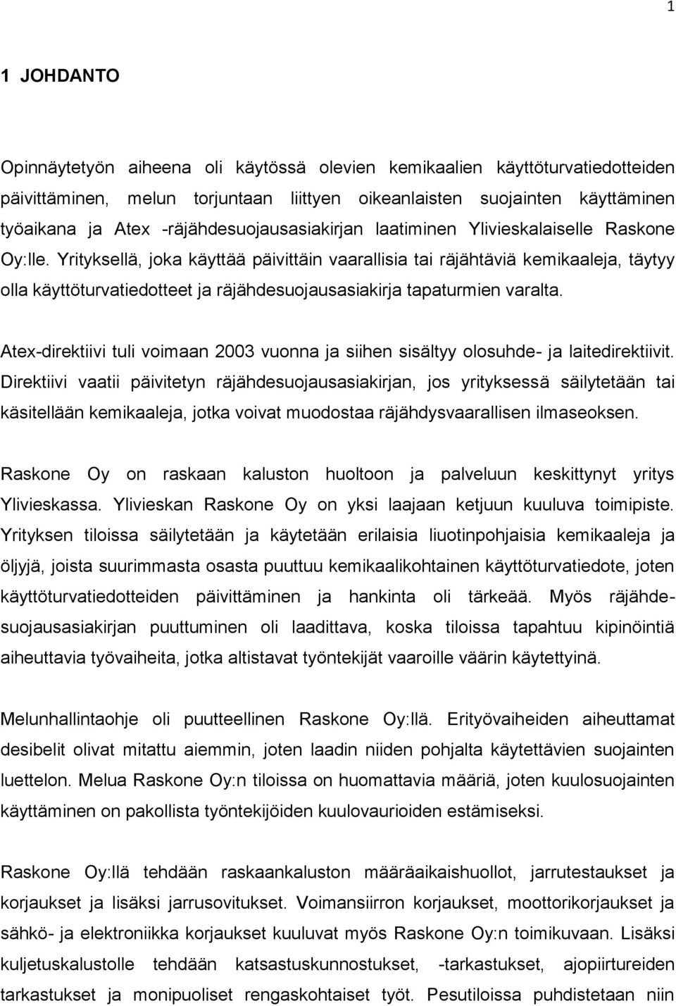 Yrityksellä, joka käyttää päivittäin vaarallisia tai räjähtäviä kemikaaleja, täytyy olla käyttöturvatiedotteet ja räjähdesuojausasiakirja tapaturmien varalta.