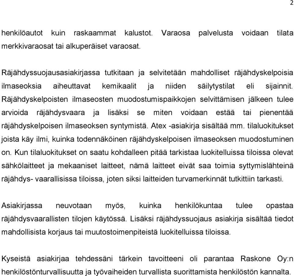 Räjähdyskelpoisten ilmaseosten muodostumispaikkojen selvittämisen jälkeen tulee arvioida räjähdysvaara ja lisäksi se miten voidaan estää tai pienentää räjähdyskelpoisen ilmaseoksen syntymistä.