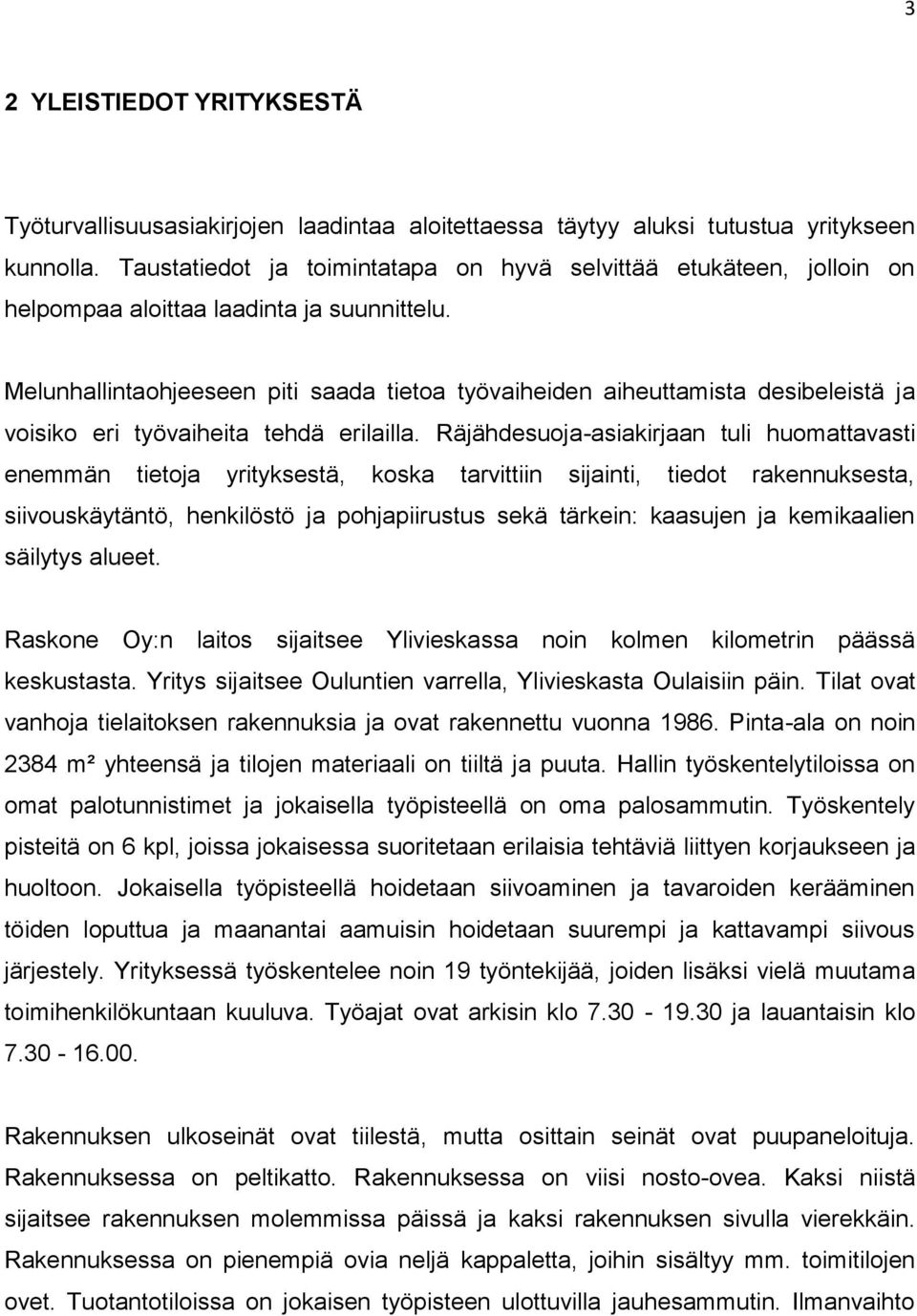 Melunhallintaohjeeseen piti saada tietoa työvaiheiden aiheuttamista desibeleistä ja voisiko eri työvaiheita tehdä erilailla.