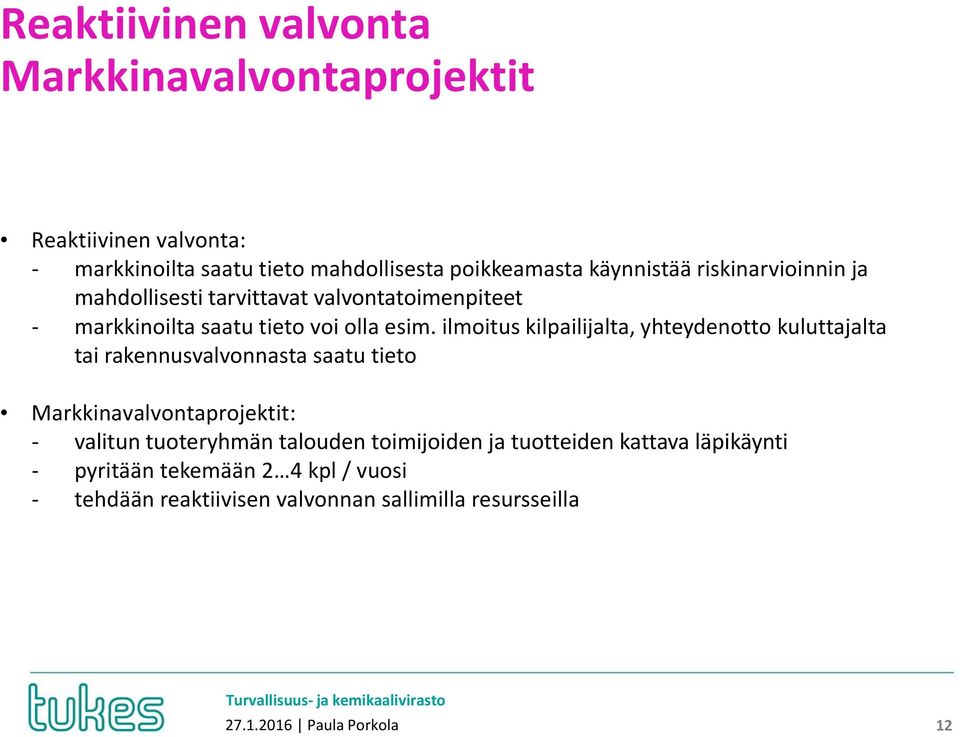 ilmoitus kilpailijalta, yhteydenotto kuluttajalta tai rakennusvalvonnasta saatu tieto Markkinavalvontaprojektit: - valitun tuoteryhmän