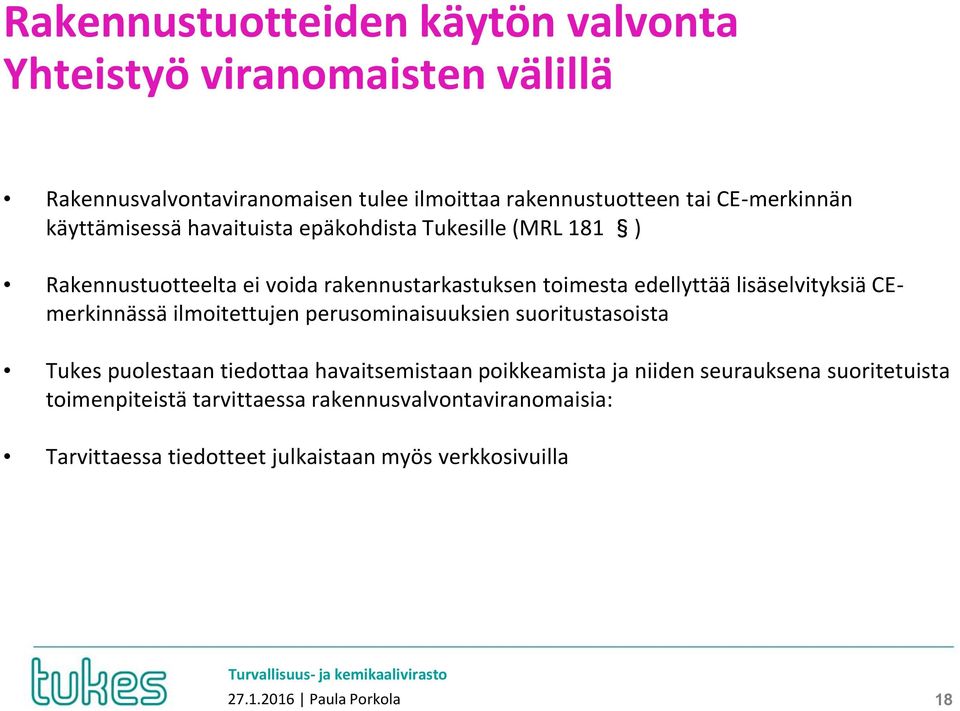 CEmerkinnässä ilmoitettujen perusominaisuuksien suoritustasoista Tukes puolestaan tiedottaa havaitsemistaan poikkeamista ja niiden seurauksena