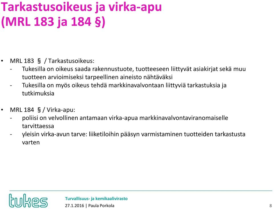 markkinavalvontaan liittyviä tarkastuksia ja tutkimuksia MRL 184 / Virka-apu: - poliisi on velvollinen antamaan virka-apua