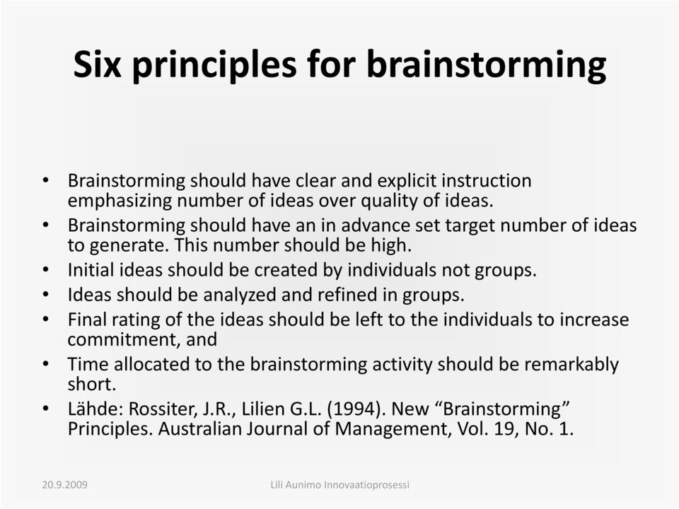 Initial ideas should be created by individuals not groups. Ideas should be analyzed and refined in groups.